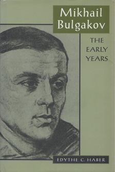 Edythe C. Haber - Mikhail Bulgakov - The Early Years [antikvár]