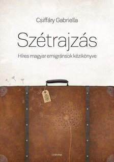 CSIFFÁRY GABRIELLA - Szétrajzás - Híres magyar emigránsok kézikönyve [antikvár]