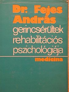 Dr. Fejes András - Gerincsérültek rehabilitációs pszichológiája [antikvár]