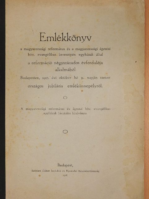 Emlékkönyv a magyarországi református és a magyarországi ágostai hitv. evangélikus keresztyén egyházak által a reformáció négyszázados évfordulója alkalmából Budapesten, 1917. évi október hó 31. napján tartott or [antikvár]