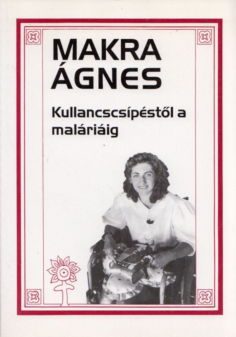 MAKRA ÁGNES - Kullancscsípéstől a maláriáig (aláírt) [antikvár]