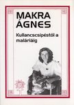 MAKRA ÁGNES - Kullancscsípéstől a maláriáig (aláírt) [antikvár]