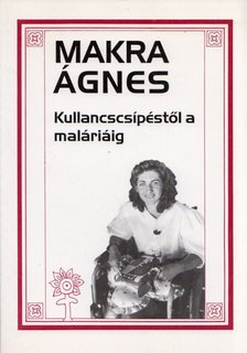 MAKRA ÁGNES - Kullancscsípéstől a maláriáig (aláírt) [antikvár]
