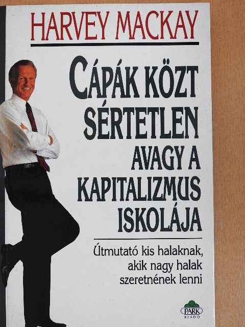 Harvey Mackay - Cápák közt sértetlen avagy a kapitalizmus iskolája [antikvár]