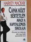 Harvey Mackay - Cápák közt sértetlen avagy a kapitalizmus iskolája [antikvár]