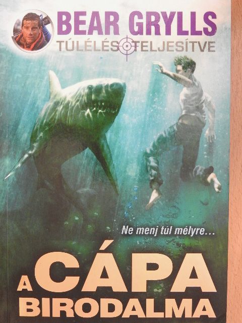 Bear Grylls - A cápa birodalma [antikvár]