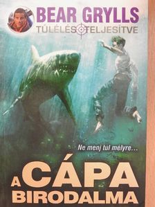 Bear Grylls - A cápa birodalma [antikvár]