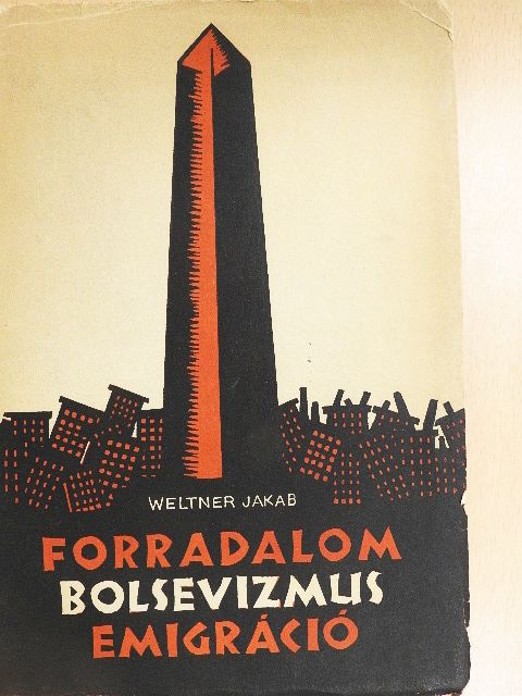 Weltner Jakab - Forradalom - bolsevizmus - emigráció [antikvár]
