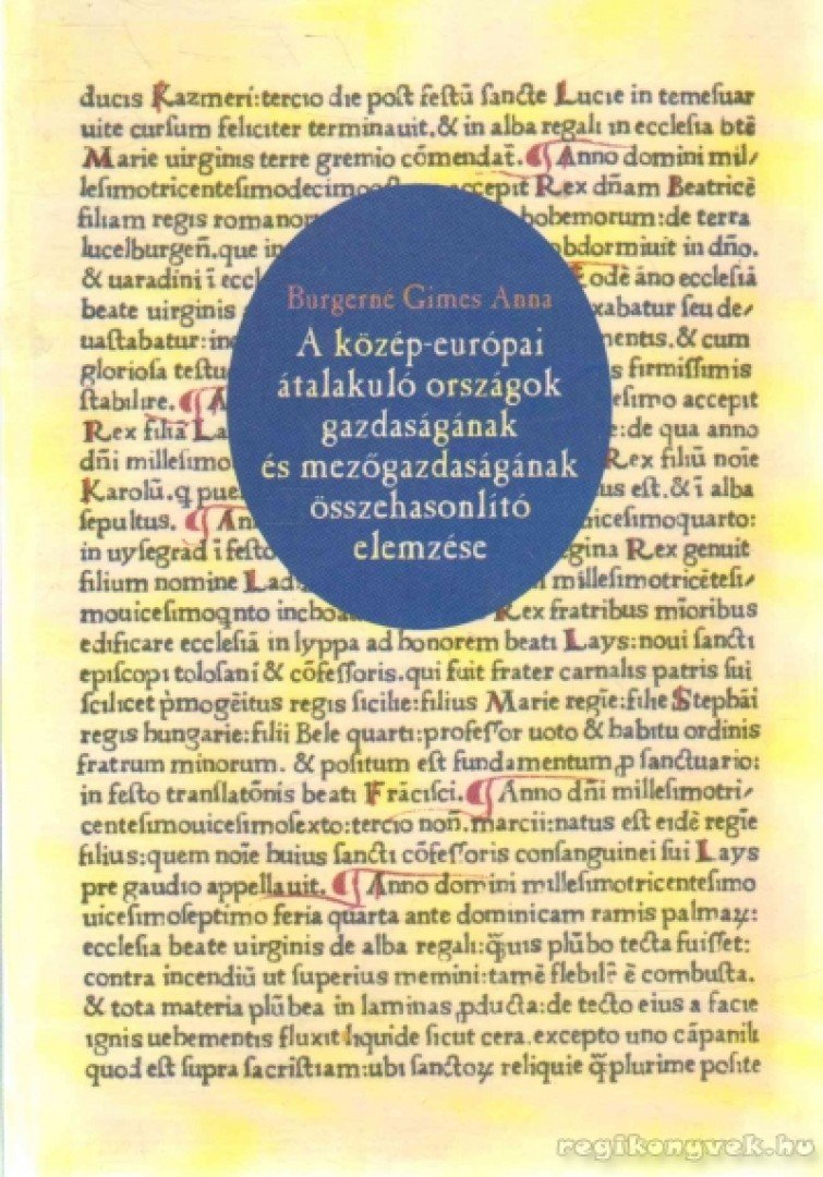 Burgerné Gimes Anna - A közép-európai átalakuló országok gazdaságának és mezőgazdaságának összehasonlító elemzése [antikvár]