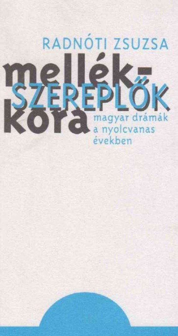 RADNÓTI ZSUZSA - Mellékszereplők kora [antikvár]