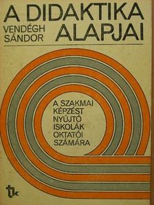 Vendégh Sándor - A didaktika alapjai [antikvár]