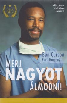 Ben Carson, Cecil Murphey - Merj nagyot álmodni! [antikvár]