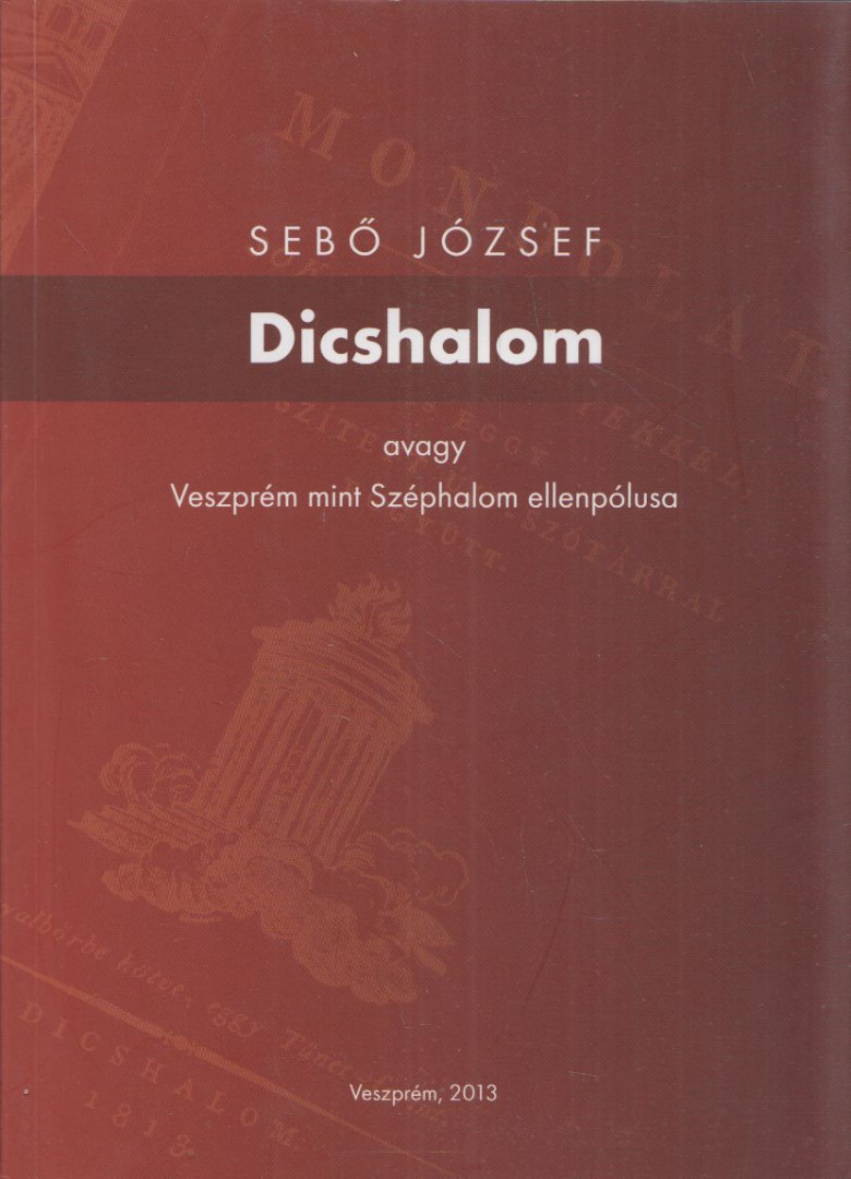Sebő József - Dicshalom avagy Veszprém mint Széphalom ellenpólusa (dedikált) [antikvár]