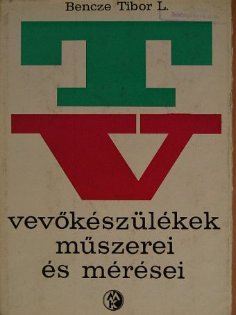 Bencze Tibor - TV-vevőkészülékek műszerei és mérései [antikvár]