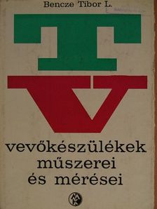 Bencze Tibor - TV-vevőkészülékek műszerei és mérései [antikvár]