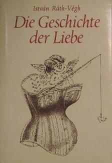 RÁTH-VÉGH ISTVÁN - Die Geschichte der Liebe [antikvár]