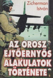 Zicherman István - Az orosz ejtőernyős alakulatok története [antikvár]