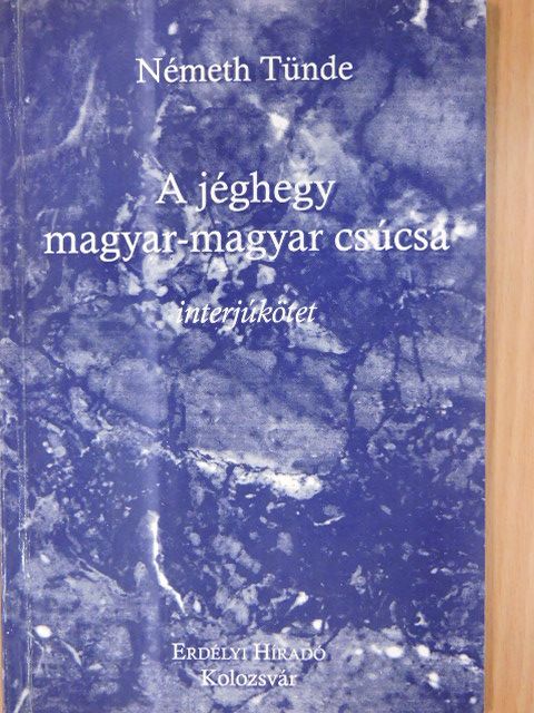 Németh Tünde - A jéghegy magyar-magyar csúcsa [antikvár]