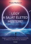 Maxim Mankevich - Légy a saját életed mestere!