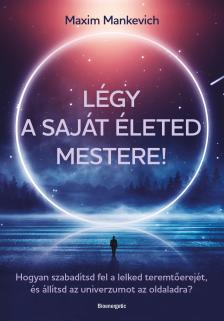 Maxim Mankevich - Légy a saját életed mestere!