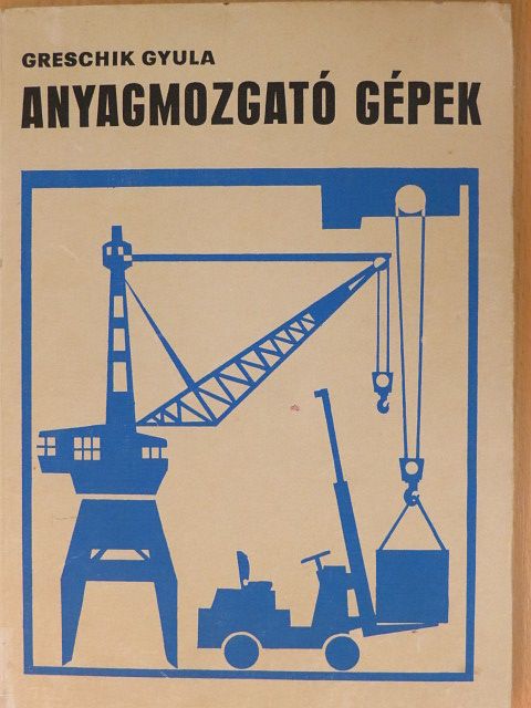 Greschik Gyula - Anyagmozgató gépek [antikvár]