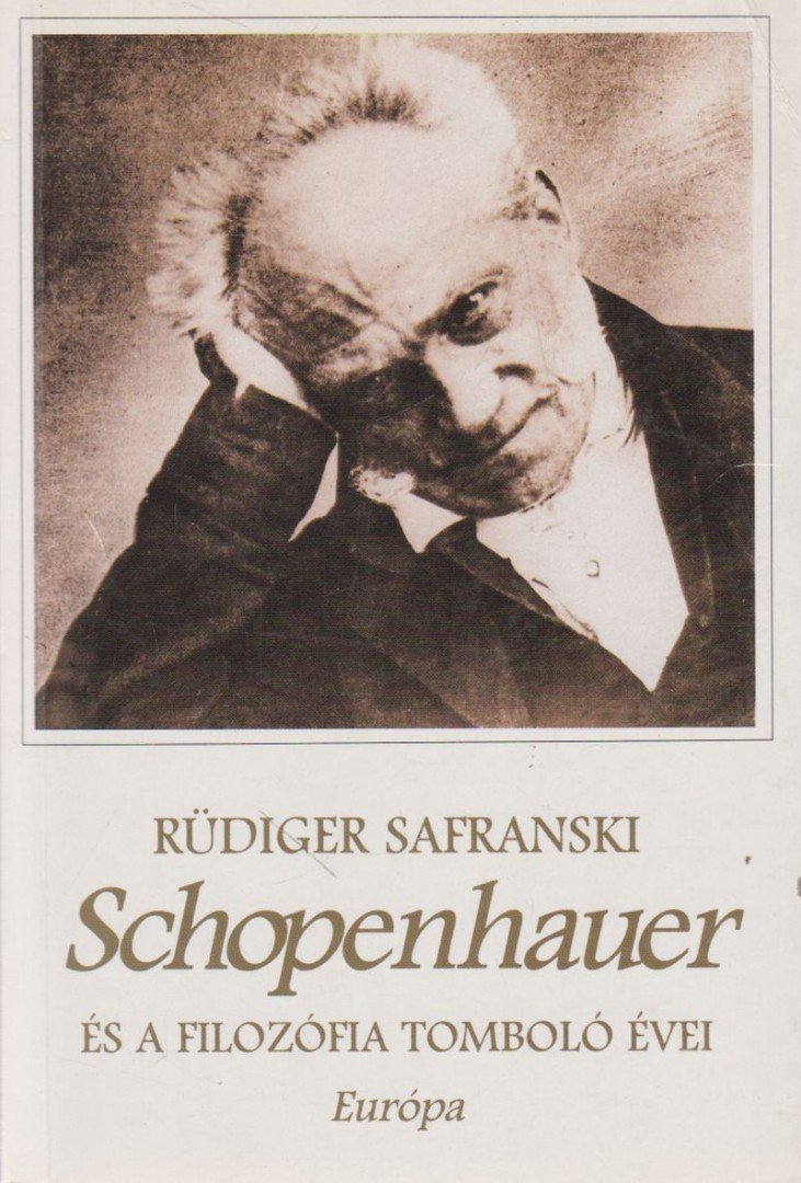 Rüdiger Safranski - Schopenhauer és a filozófia tomboló évei [antikvár]