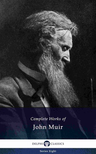 Muir John - Delphi Complete Works of John Muir (Illustrated) [eKönyv: epub, mobi]