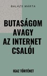 Balázs Márta - Butaságom avagy az internet csalói [eKönyv: epub, mobi]