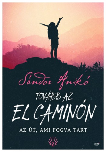 Sándor Anikó - Tovább az El Caminón - Az út, ami fogva tart [eKönyv: epub, mobi]