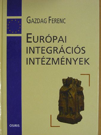 Gazdag Ferenc - Európai integrációs intézmények [antikvár]