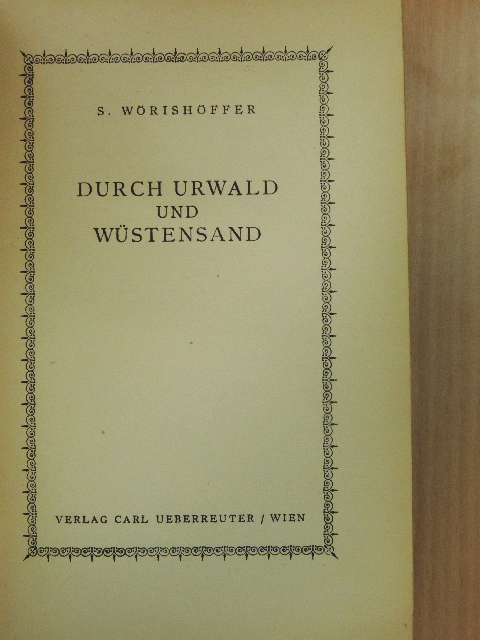 S. Wörishöffer - Durch Urwald und Wüstensand [antikvár]
