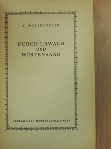 S. Wörishöffer - Durch Urwald und Wüstensand [antikvár]