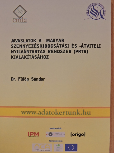 Dr. Fülöp Sándor - Javaslatok a magyar szennyezéskibocsátási és -átviteli nyilvántartás rendszer (PRTR) kialakításához [antikvár]