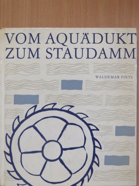 Waldemar Fietz - Vom Aquädukt zum Staudamm [antikvár]