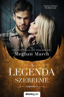 Meghan March - A legenda szerelme - A Legenda-sorozat [eKönyv: epub, mobi]