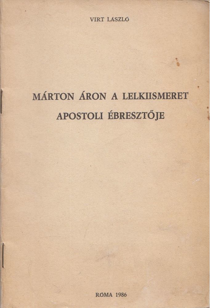 Virt László - Márton Áron, a lelkiismeret apostoli ébresztője [antikvár]
