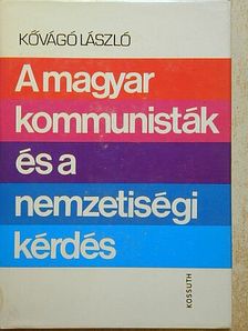 Kővágó László - A magyar kommunisták és a nemzetiségi kérdés [antikvár]