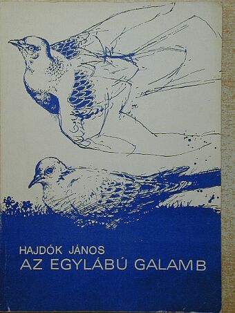 Hajdók János - Az egylábú galamb [antikvár]