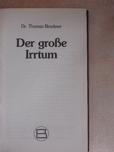 Dr. Thomas Bruckner - Der Große Irrtum [antikvár]