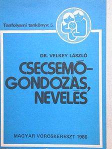 Velkey László - Csecsemőgondozás, nevelés [antikvár]