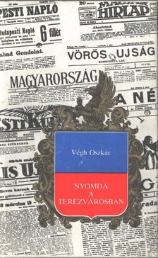 Végh Oszkár - Nyomda a Terézvárosban [antikvár]