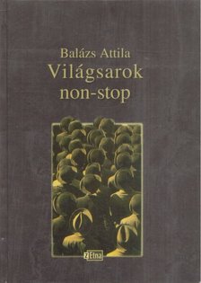 Balázs Attila - Világsarok non-stop [antikvár]