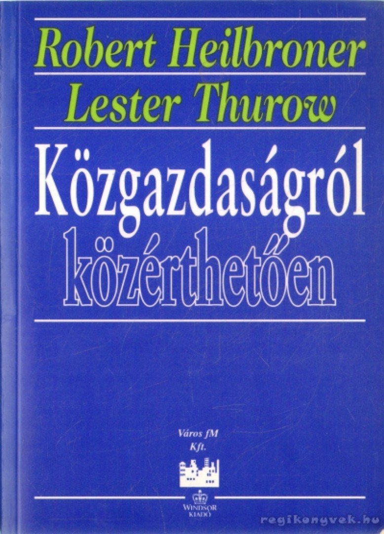 Heilbroner, Robert, Thurow, Lester - Közgazdaságról közérthetően [antikvár]