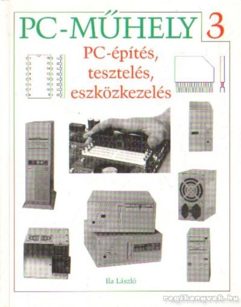Ila László - PC-építés, tesztelés eszközkezelés [antikvár]