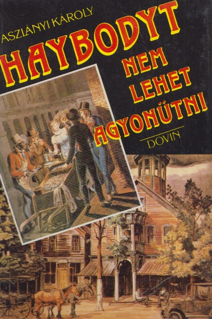Aszlányi Károly - Haybodyt nem lehet agyonütni [antikvár]