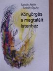 Turbók Attila - Könyörgés a megtalált Istenhez [antikvár]