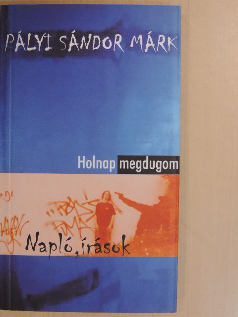 Pályi Sándor Márk - Holnap megdugom [antikvár]