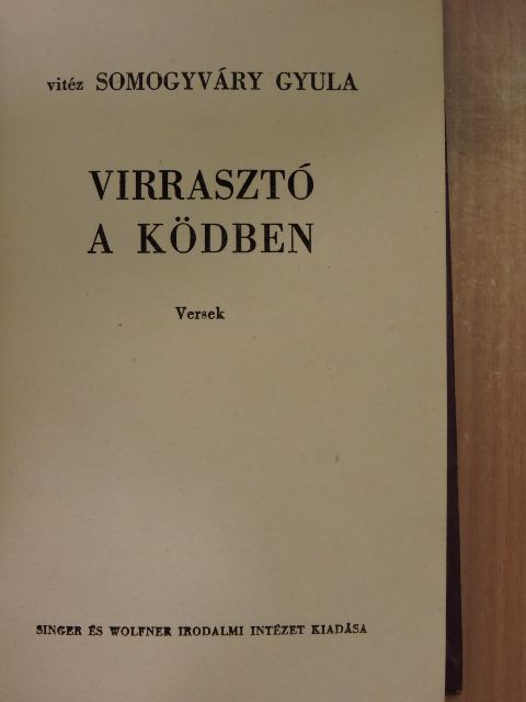 Vitéz Somogyváry Gyula - Virrasztó a ködben/Utolsó szárnycsapás/A virágember/A fiú nem üthet vissza [antikvár]