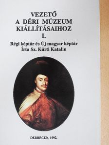 Sz. Kürti Katalin - Vezető a Déri Múzeum kiállításaihoz I. [antikvár]