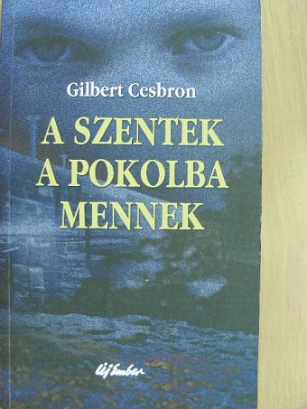 Gilbert Cesbron - A szentek a pokolba mennek [antikvár]